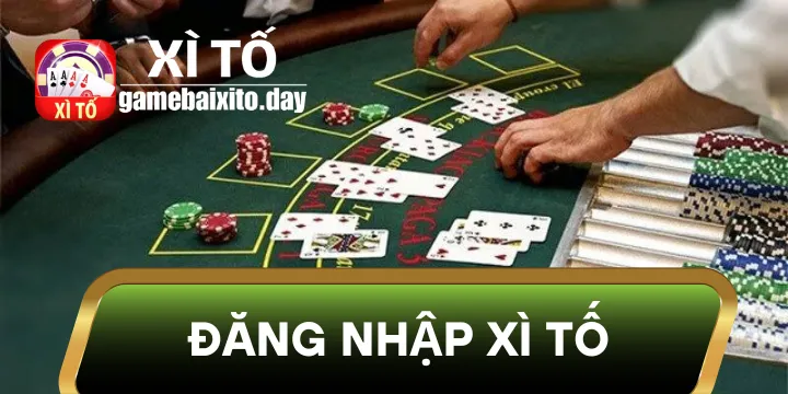 Đăng Nhập Xì tố nhanh chóng – Chơi ngay không chờ đợi