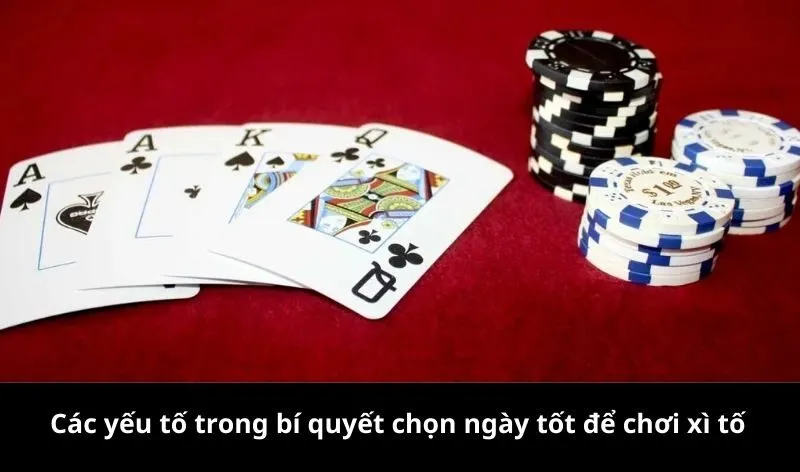 Các yếu tố trong bí quyết chọn ngày tốt để chơi xì tố
