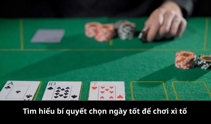 Các yếu tố trong bí quyết chọn ngày tốt để chơi xì tố