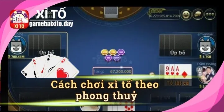 Một số lưu ý cách chơi Xì tố theo phong thuỷ