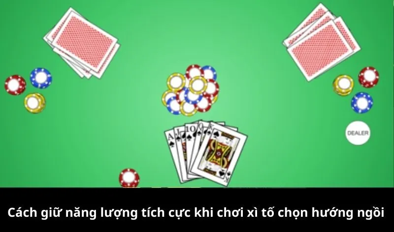 Cách giữ năng lượng tích cực khi chơi xì tố