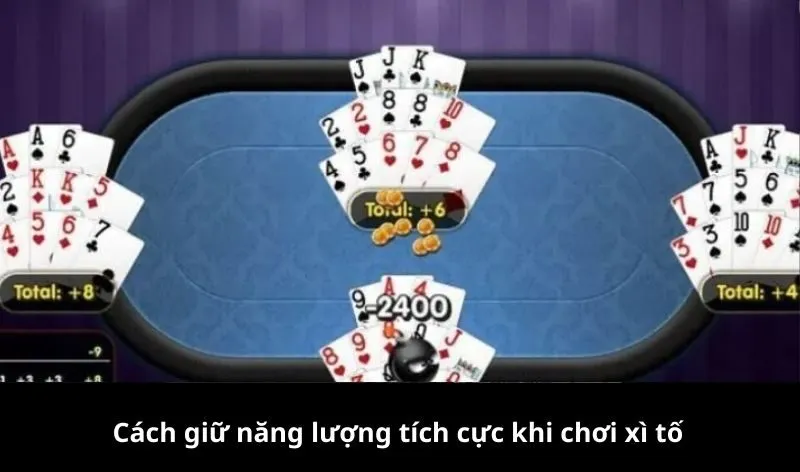 Cách giữ năng lượng tích cực khi chơi xì tố