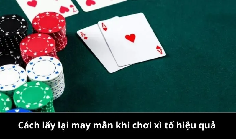 Cách lấy lại may mắn khi chơi xì tố có thật không?