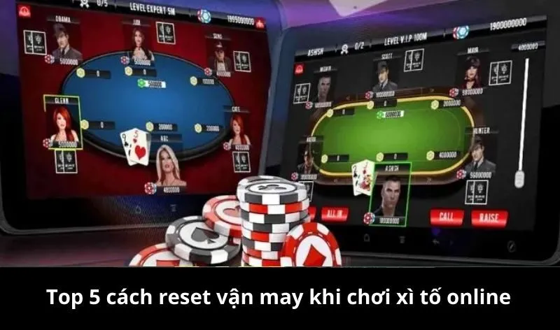 Top 5 cách reset vận may khi chơi xì tố online