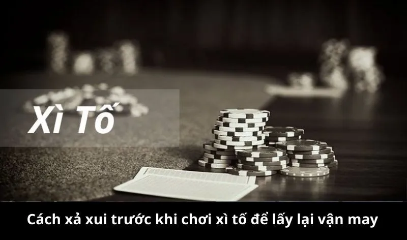 Cách xả xui trước khi chơi xì tố để lấy lại vận may