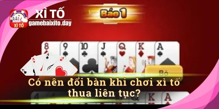 Có nên đổi bàn khi chơi xì tố thua liên tục? Kinh nghiệm giữ tâm lý ổn định