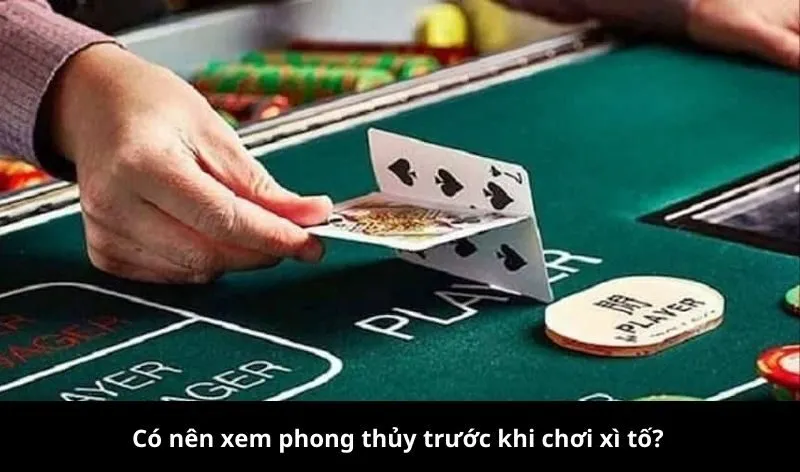 Có nên xem phong thủy trước khi chơi xì tố?