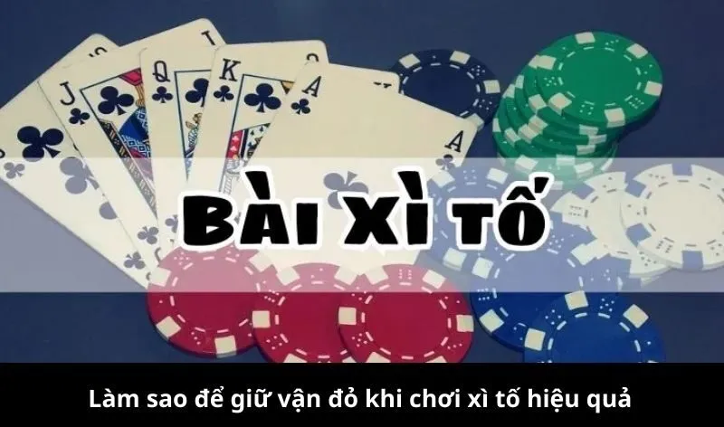 Làm sao để giữ vận đỏ khi chơi xì tố theo phong thủy