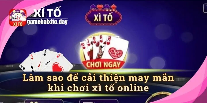 Làm sao để cải thiện may mắn khi chơi xì tố online theo phong thủy