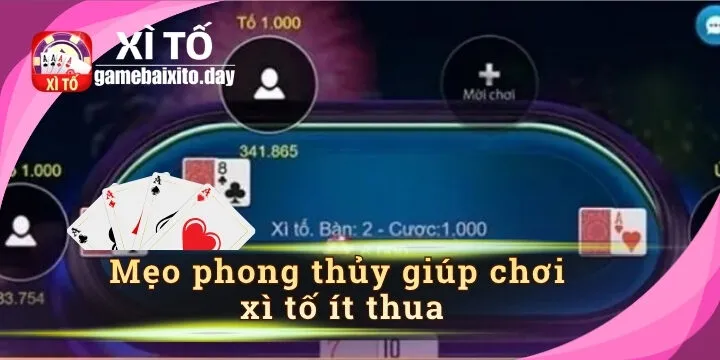 Mẹo phong thủy giúp chơi xì tố ít thua và thu hút may mắn