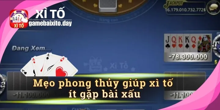 Các lưu ý mẹo phong thủy giúp xì tố ít gặp bài xấu