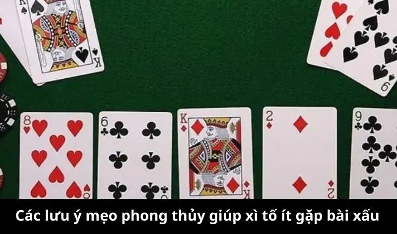 Các lưu ý mẹo phong thủy giúp xì tố ít gặp bài xấu