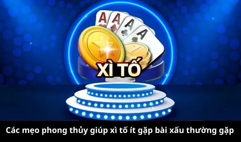 Mẹo phong thủy giúp xì tố ít gặp bài xấu